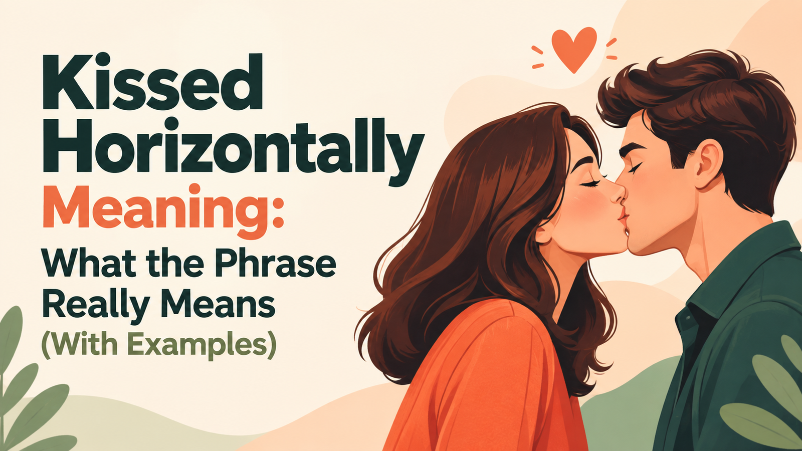 Kissed Horizontally Meaning What the Phrase Really Means (With Examples)
